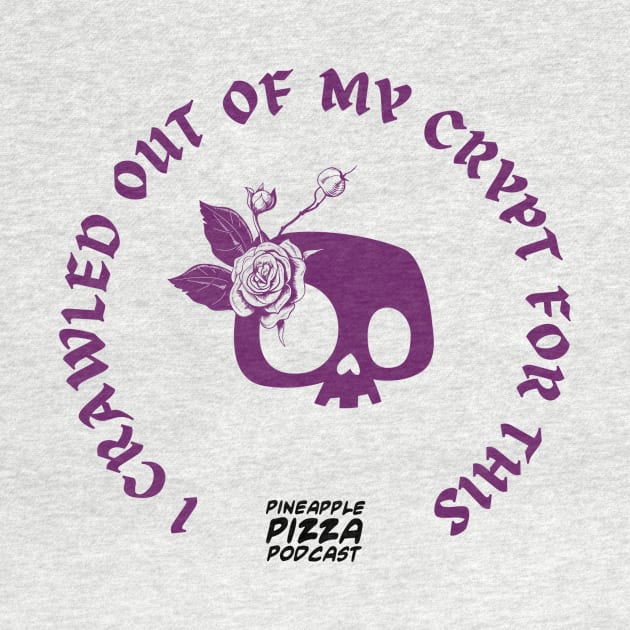 Crawled out of My Crypt by Pineapple Pizza Podcast